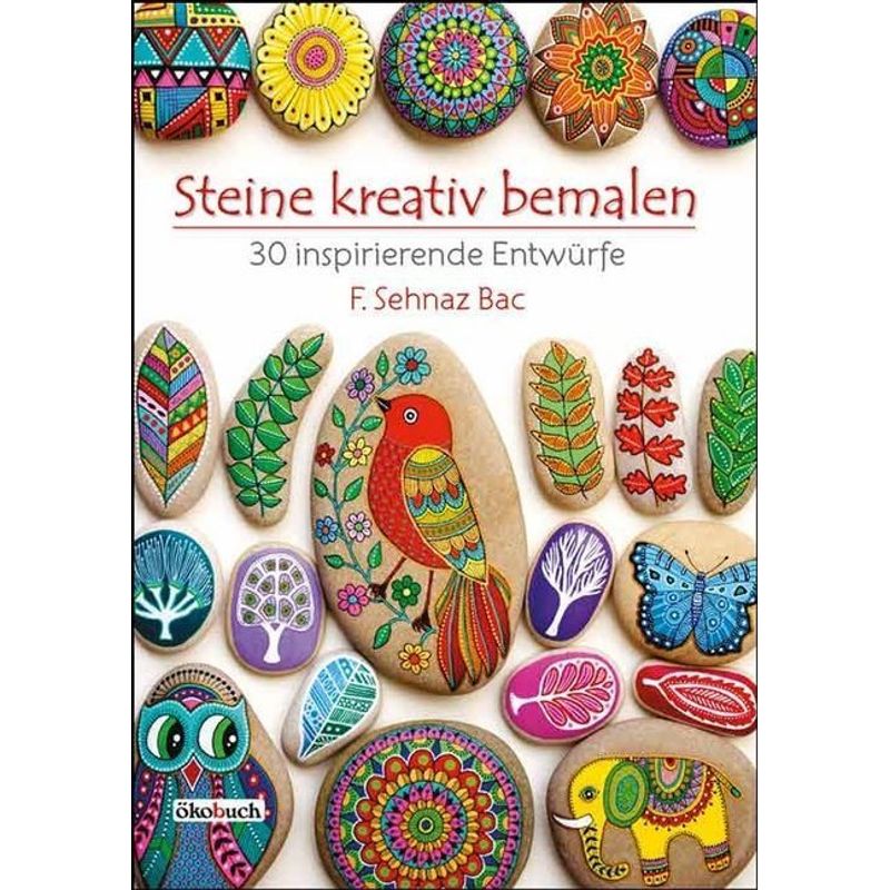 Steine Kreativ Bemalen - F. Sehnaz Bac, Kartoniert (TB) von Ökobuch Verlag u. Versand