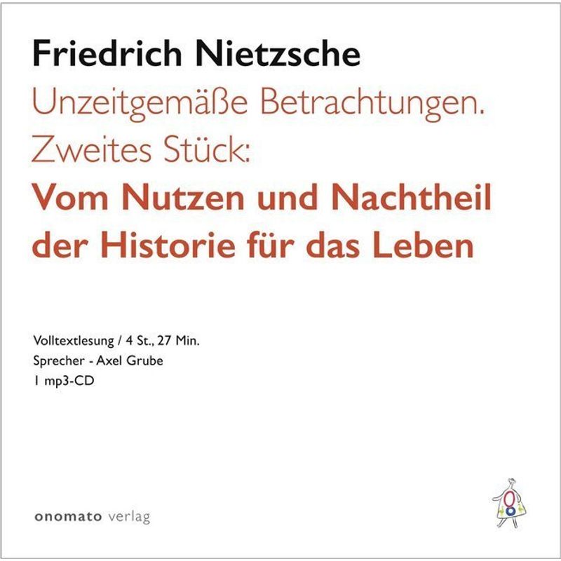 Unzeitgemäße Betrachtungen. Zweites Stück: Vom Nutzen Und Nachtheil Der Historie Für Das Leben. - Friedrich Nietzsche (Hörbuch) von ONOMATO