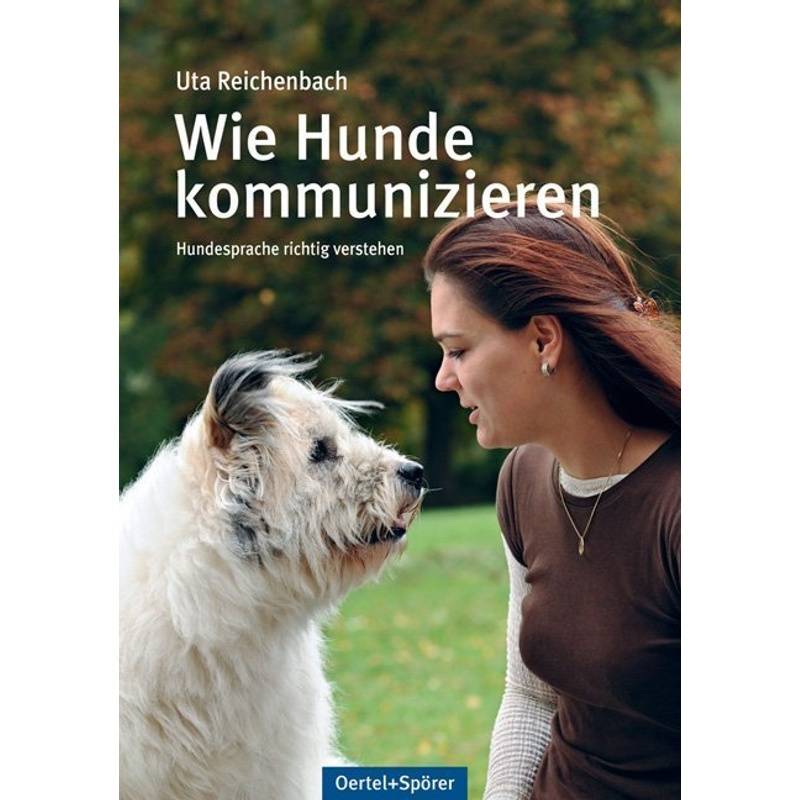 Wie Hunde Kommunizieren - Uta Reichenbach, Gebunden von Oertel & Spörer