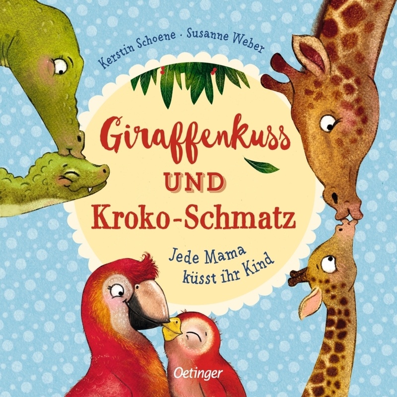 Giraffenkuss Und Kroko-Schmatz - Susanne Weber, Pappband von Oetinger