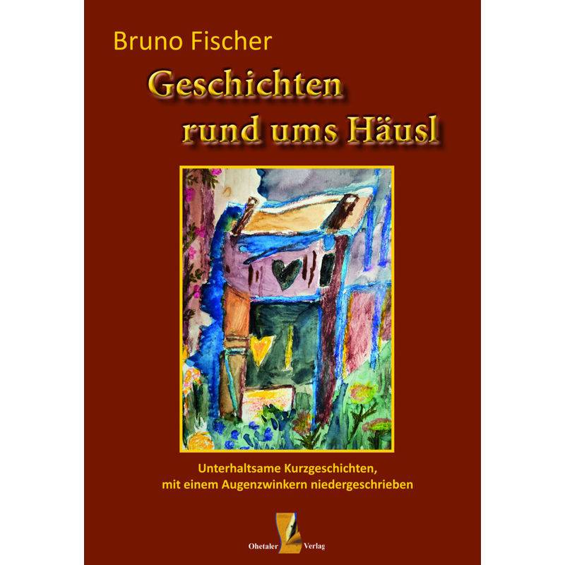 Geschichten Rund Ums Häusl - Bruno Fischer, Gebunden von Ohetaler
