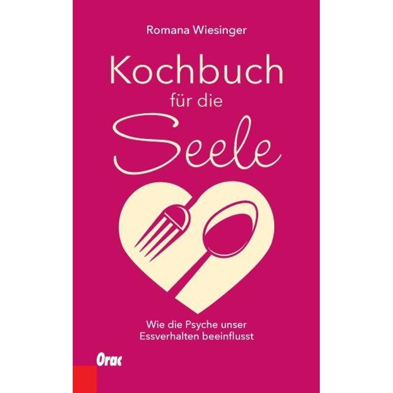 Kochbuch Für Die Seele - Romana Wiesinger, Kartoniert (TB) von Orac