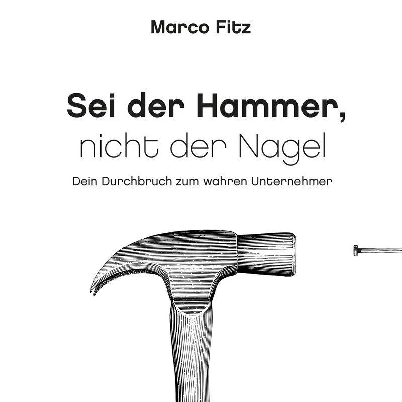 Sei der Hammer, nicht der Nagel - Marco Fitz (Hörbuch-Download) von Orgshop GmbH