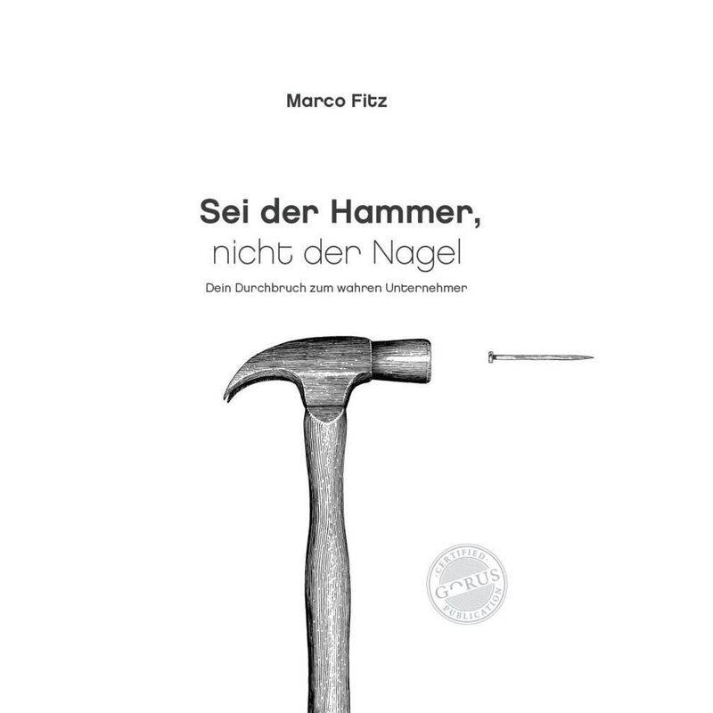 Sei Der Hammer, Nicht Der Nagel - Marco Fitz, Gebunden von Orgshop