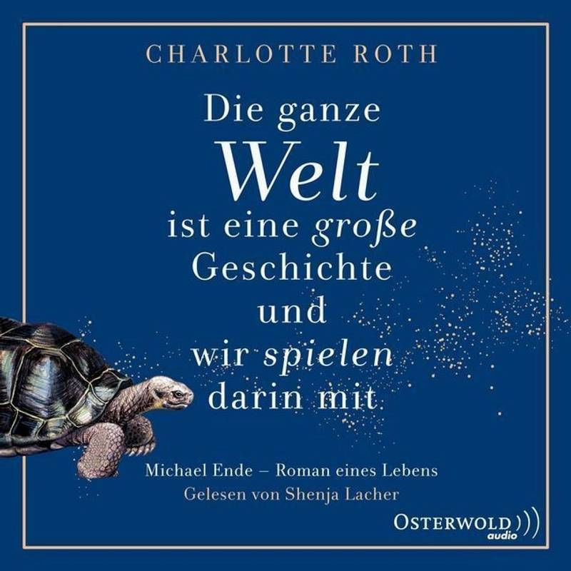 Die Ganze Welt Ist Eine Große Geschichte, Und Wir Spielen Darin Mit,2 Audio-Cd, 2 Mp3 - Charlotte Roth (Hörbuch) von Osterwold Audio
