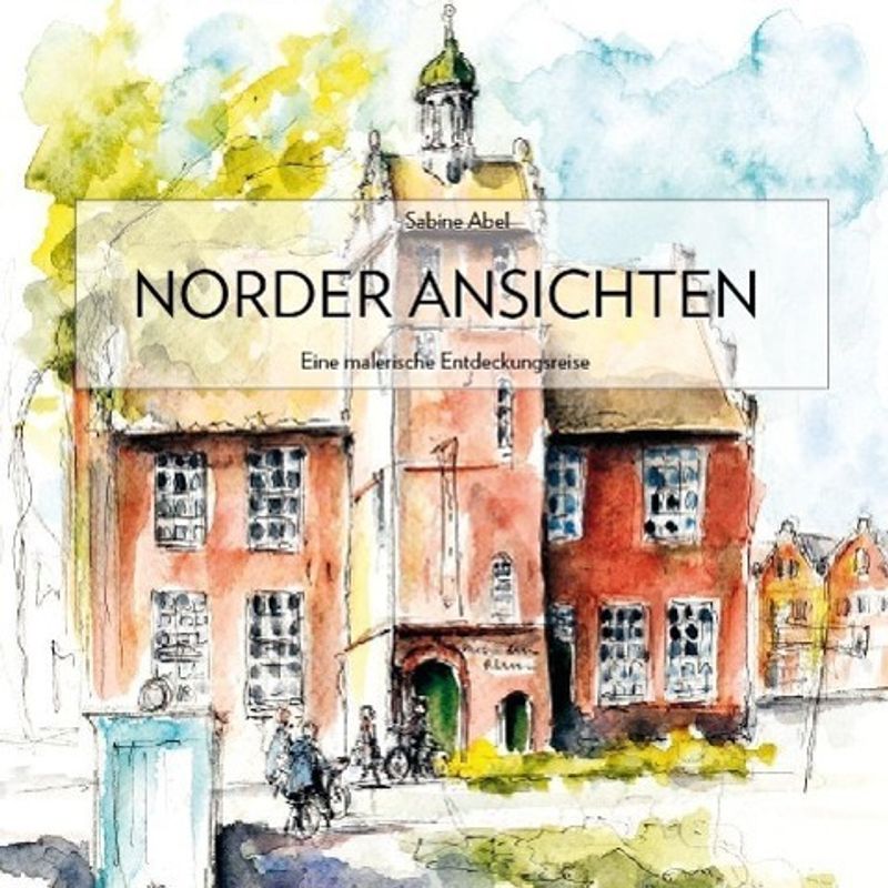 Norder Ansichten - Sabine Abel, Kartoniert (TB) von Ostfriesland Verlag