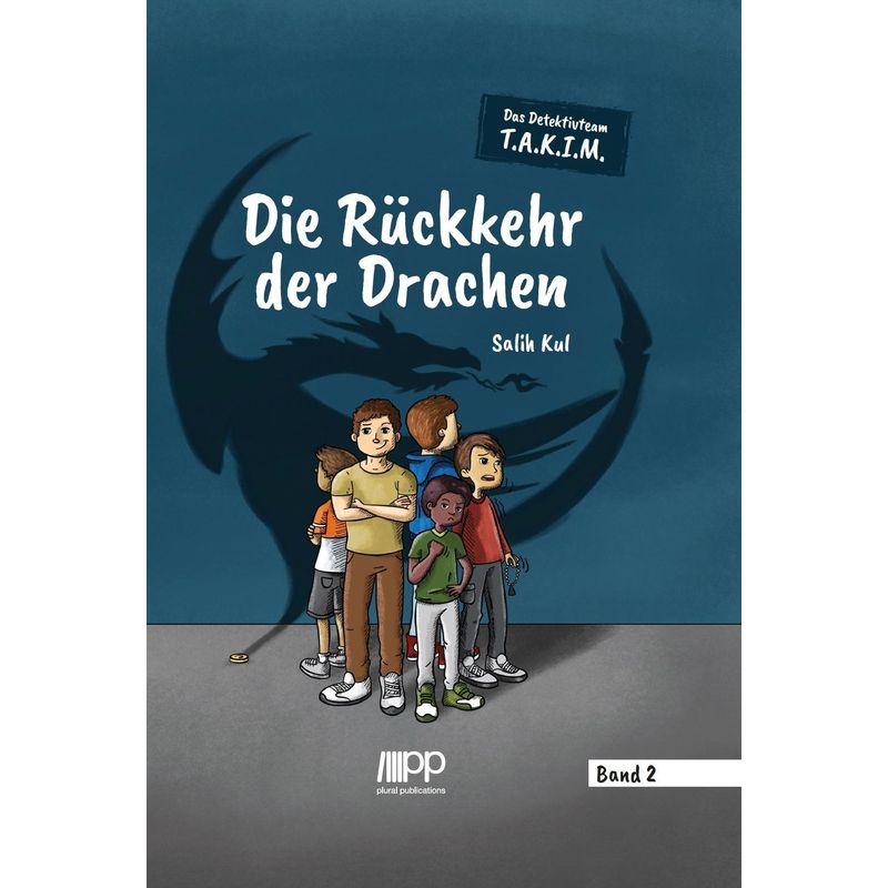 Das Detektivteam T.A.K.I.M. - Band 2: Die Rückkehr Der Drachen - Salih Kul, Gebunden von Plural Publications GmbH