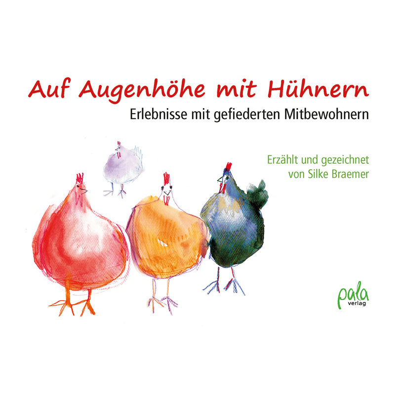 Auf Augenhöhe Mit Hühnern - Silke Braemer, Gebunden von Pala-Verlag