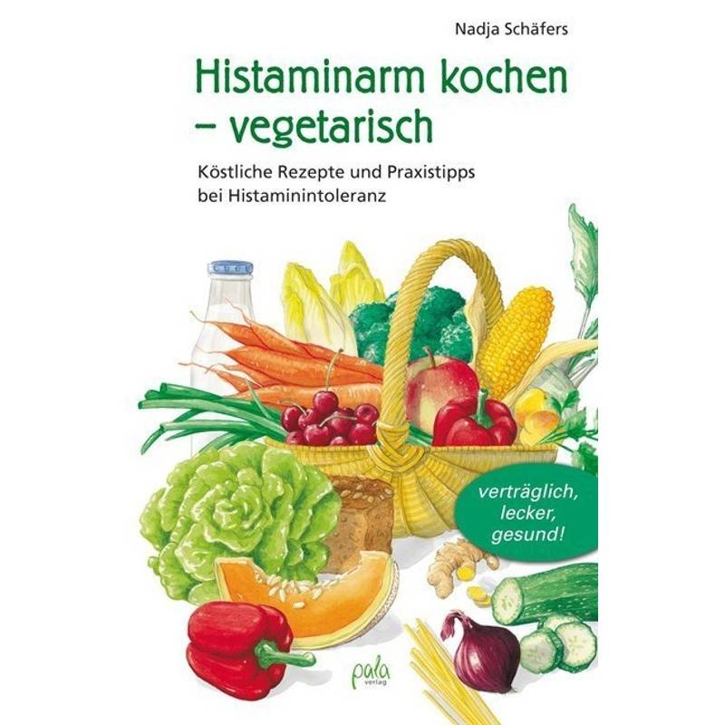 Histaminarm Kochen - Vegetarisch - Nadja Schäfers, Gebunden von Pala-Verlag