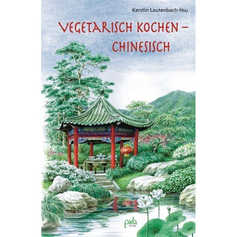 Vegetarisch Kochen - Chinesisch - Kerstin Lautenbach-Hsu, Gebunden von Pala-Verlag