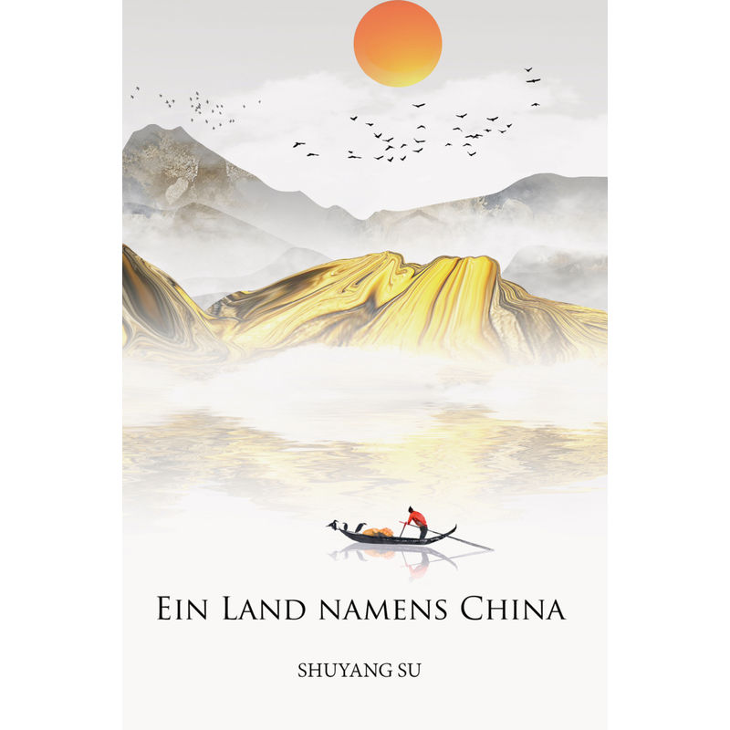 Ein Land Namens China - Shuyang Su, Kartoniert (TB) von Papierfresserchens MTM-Verlag