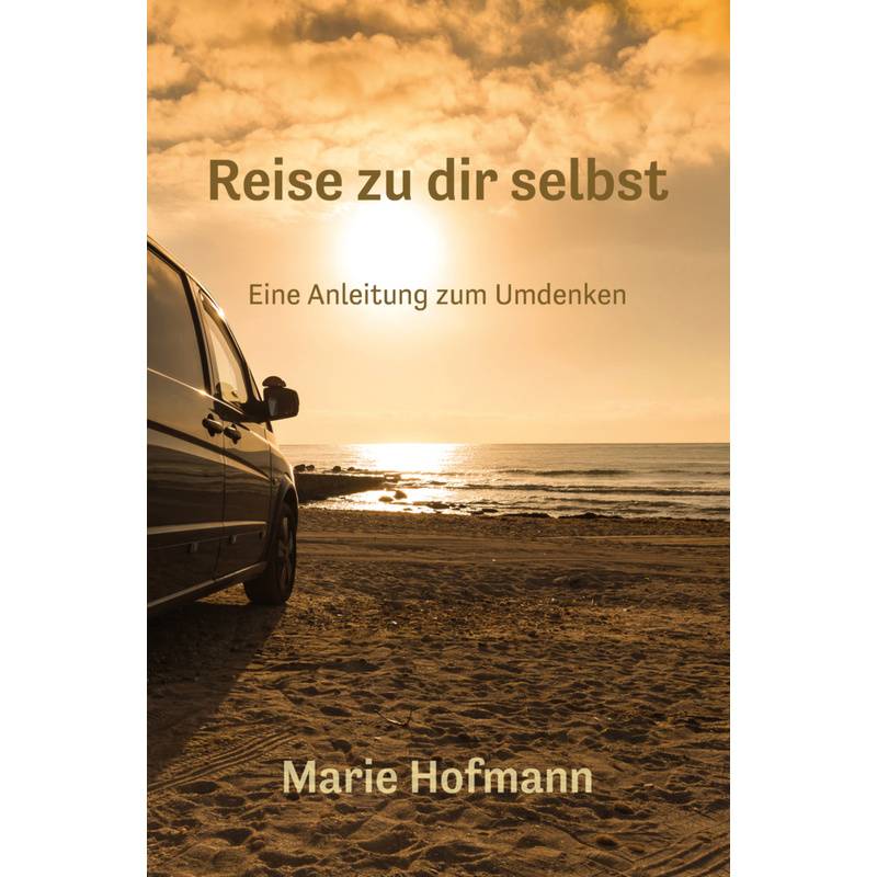 Reise Zu Dir Selbst - Eine Anleitung Zum Umdenken - Marie Hofmann, Kartoniert (TB) von Papierfresserchens MTM-Verlag