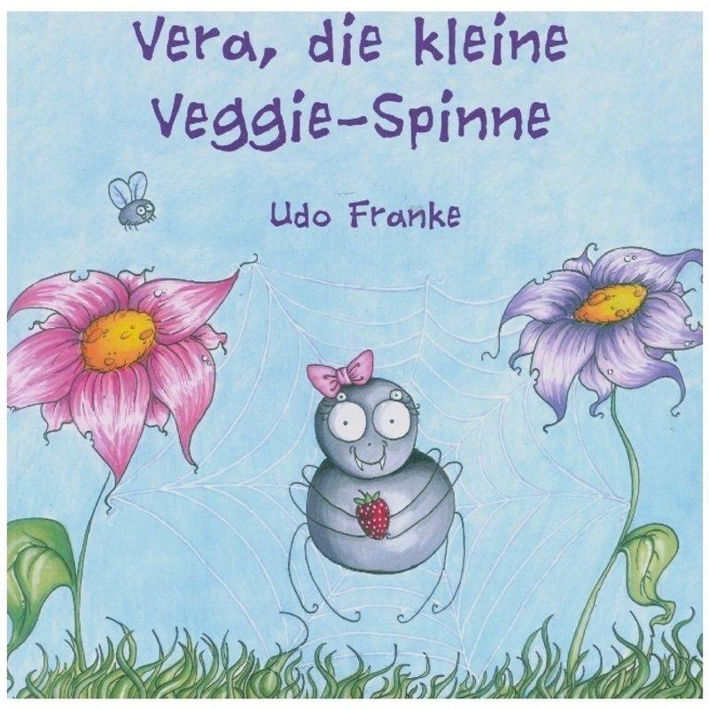 Vera, Die Kleine Veggie-Spinne - Udo Franke, Kartoniert (TB) von Papierfresserchens MTM-Verlag