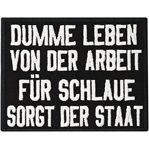 Dumme Leben Von Der Arbeit, Für Schlaue Sorgt der Staat, Aufnäher Patch von Patch