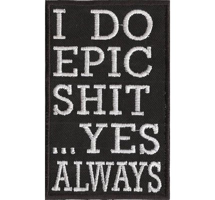 I Do Epic shit, always, Rocker Motorcycle Jacke Motorrad Aufbügler Patches I Do Epic shit, always, Rocker Motorcycle Jacke Motorrad Aufbügler Patches von Patch