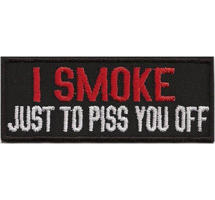 I Smoke just to PISS YOU OFF, Cigarettes Cigars, Biker Rocker Vest Patch Aufnäher von Patch