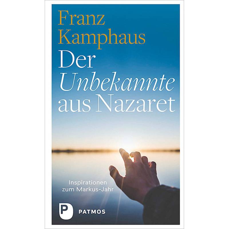 Der Unbekannte Aus Nazaret - Franz Kamphaus, Gebunden von Patmos Verlag
