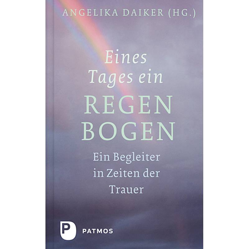 Eines Tages Ein Regenbogen - Angelika Daiker, Gebunden von Patmos Verlag