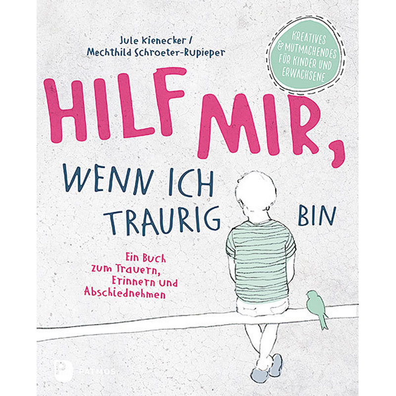 Hilf Mir, Wenn Ich Traurig Bin - Jule Kienecker, Mechthild Schroeter-Rupieper, Kartoniert (TB) von Patmos Verlag