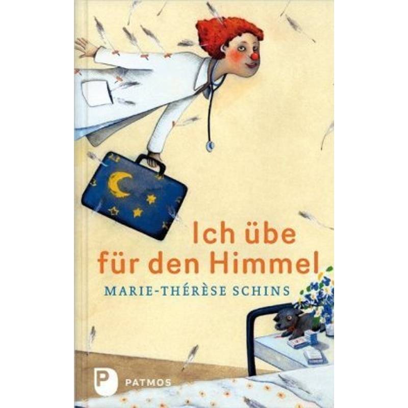 Ich Übe Für Den Himmel - Marie-Thérèse Schins, Gebunden von Patmos Verlag