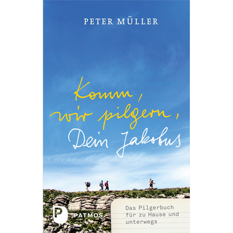 Komm, Wir Pilgern, Dein Jakobus - Peter Müller, Kartoniert (TB) von Patmos Verlag