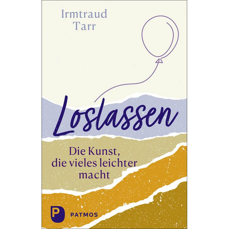 Loslassen - Die Kunst, Die Vieles Leichter Macht - Irmtraud Tarr, Kartoniert (TB) von Patmos Verlag