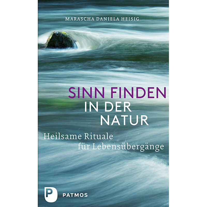 Sinn Finden In Der Natur - Marascha Daniela Heisig, Kartoniert (TB) von Patmos Verlag