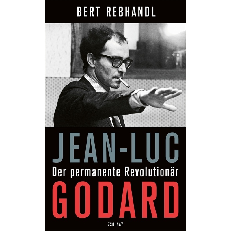 Jean-Luc Godard - Bert Rebhandl, Gebunden von Paul Zsolnay Verlag