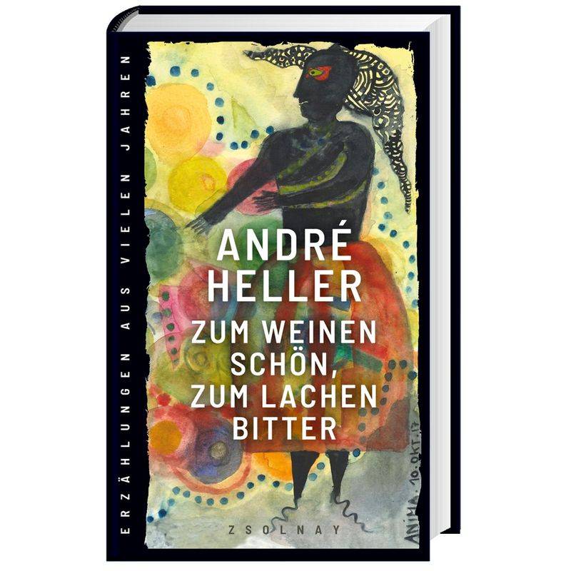 Zum Weinen Schön, Zum Lachen Bitter - André Heller, Gebunden von Paul Zsolnay Verlag