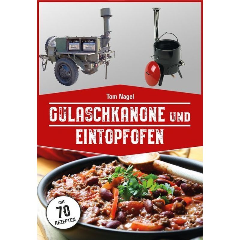 Gulaschkanone Und Eintopfofen - Tom Nagel, Kartoniert (TB) von Peggy Triegel Verlag