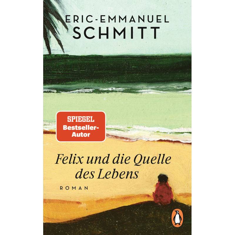 Felix Und Die Quelle Des Lebens - Eric-Emmanuel Schmitt, Taschenbuch von Penguin Verlag München