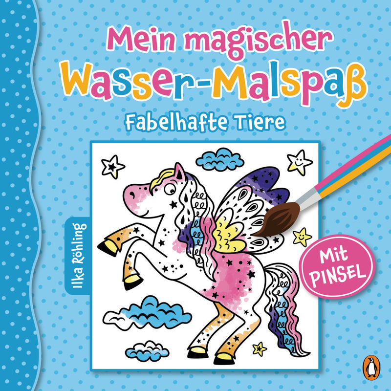 Mein Magischer Wasser-Malspaß - Fabelhafte Tiere - Ilka Röhling, Gebunden von Penguin Verlag München