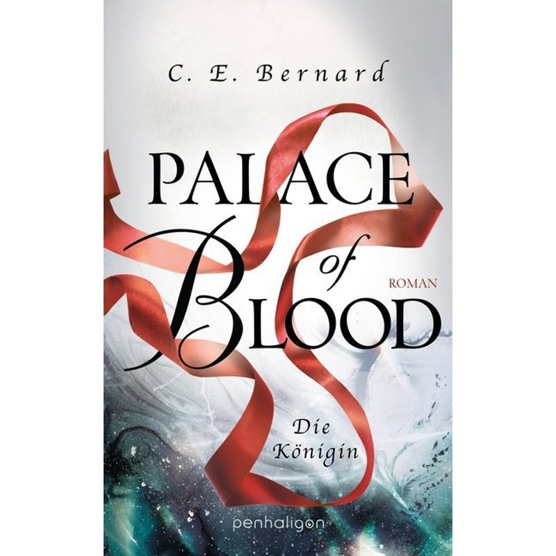 Palace Of Blood - Die Königin / Palace-Saga Bd.4 - C. E. Bernard, Kartoniert (TB) von Penhaligon