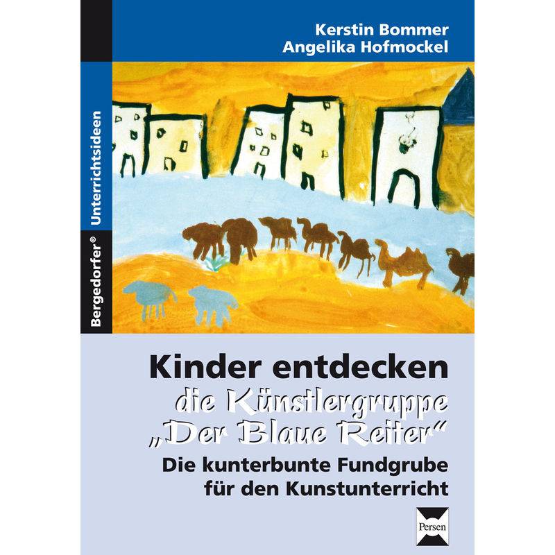 Kinder Entdecken Die Künstlergruppe 'Der Blaue Reiter' - Kerstin Bommer, Angelika Hofmockel, Geheftet von Persen Verlag in der AAP Lehrerwelt