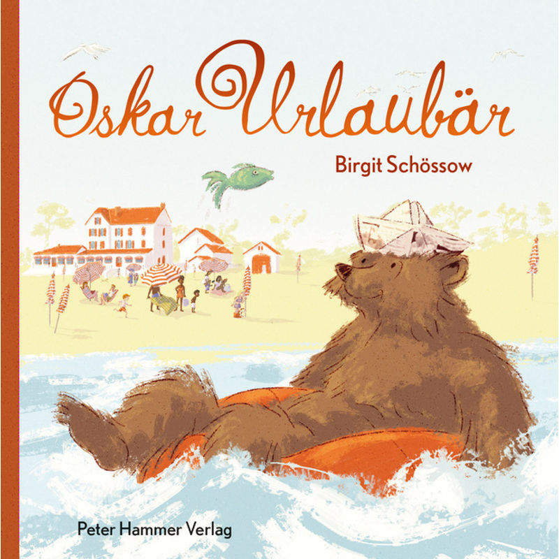 Oskar Urlaubär - Birgit Schössow, Gebunden von Peter Hammer Verlag