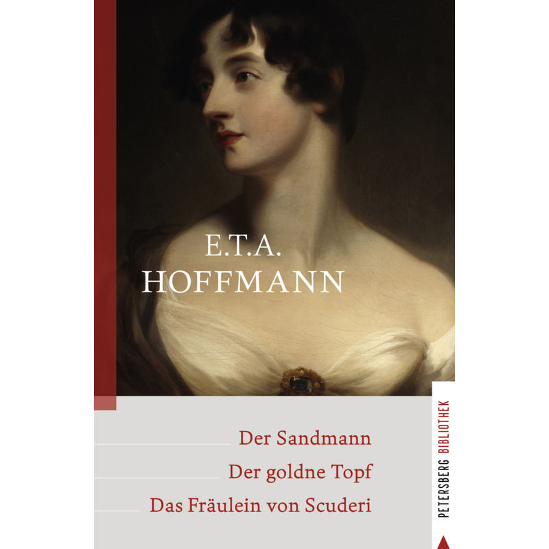 Petersberg Bibliothek / Der Sandmann - Der Goldne Topf - Das Fräulein Von Scuderi - E.T.A Hoffmann, Gebunden von Petersberg Verlag
