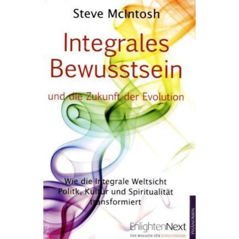 Enlightennext, Das Magazin Für Evolutionäre / Integrales Bewusstsein Und Die Zukunft Der Evolution - Steve Mcintosh, Gebunden von Phänomen