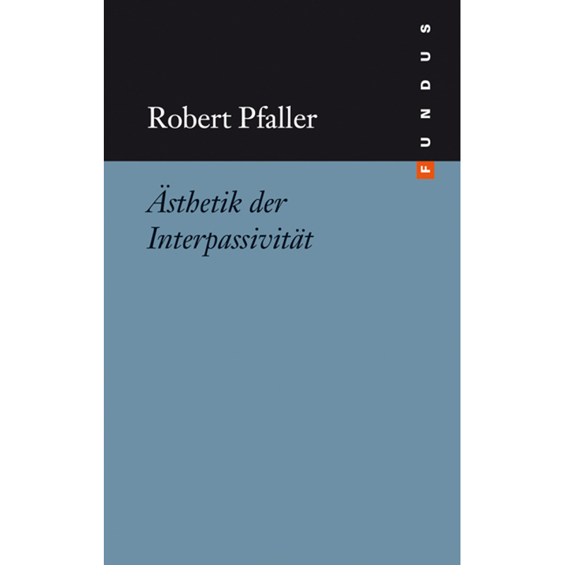 Ästhetik Der Interpassivität - Robert Pfaller, Gebunden von Philo Fine Arts Stiftung