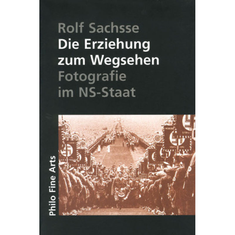 Die Erziehung Zum Wegsehen - Rolf Sachsse, Kartoniert (TB) von Philo Fine Arts Stiftung