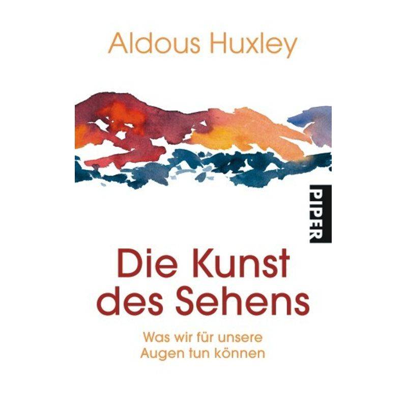Die Kunst Des Sehens - Aldous Huxley, Taschenbuch von Piper