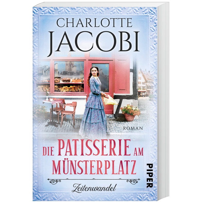 Die Patisserie am Münsterplatz - Zeitenwandel / Die Kuchenkönigin von Straßburg Bd.1 - Charlotte Jacobi, Taschenbuch von Piper
