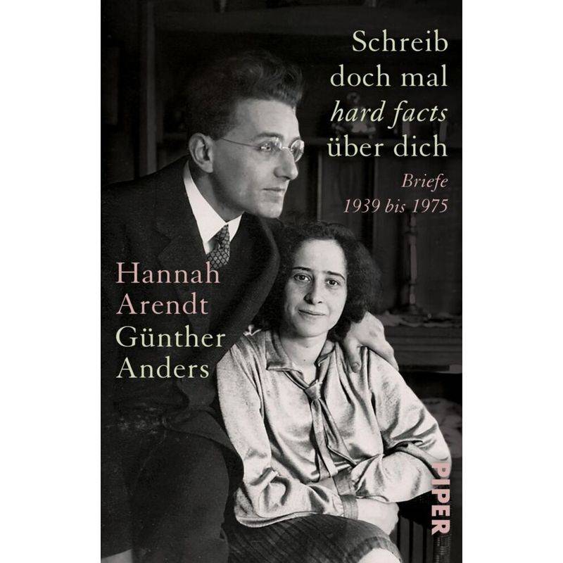 Schreib Doch Mal ,Hard Facts' Über Dich - Hannah Arendt, Günther Anders, Taschenbuch von Piper