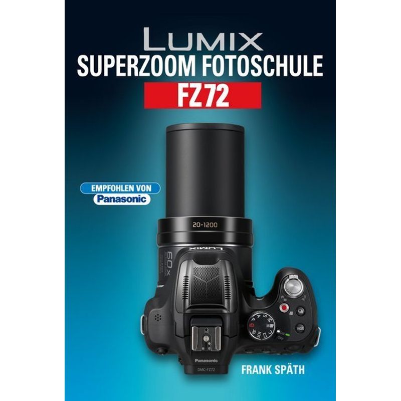 Lumix Superzoom Fotoschule Fz72 - Frank Späth, Gebunden von Point of Sale Verlag / IdeaTorial