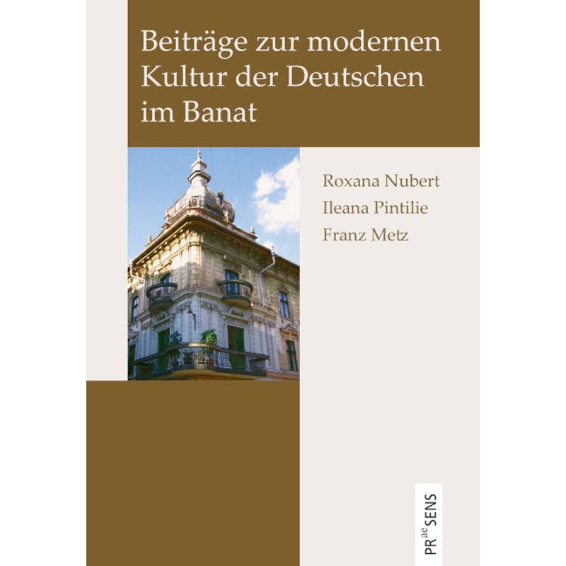 Beiträge Zur Modernen Kultur Der Deutschen Im Banat - Roxana Nubert, Ileana Pintilie, Franz Metz, Gebunden von Praesens Verlag