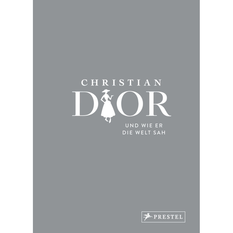 Christian Dior Und Wie Er Die Welt Sah - Patrick Mauriès, Jean-Christophe Napias, Gebunden von Prestel