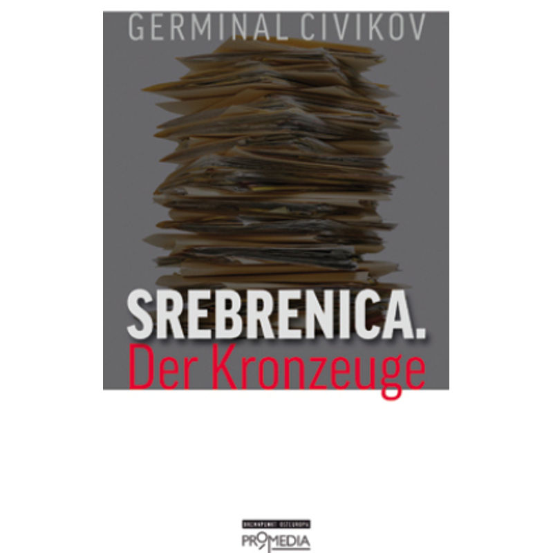 Srebrenica. Der Kronzeuge - Germinal Civikov, Kartoniert (TB) von Promedia, Wien