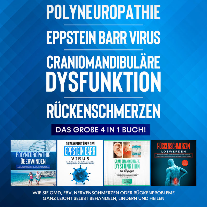 Polyneuropathie | Eppstein Barr Virus | Craniomandibuläre Dysfunktion | Rückenschmerzen: Das große 4 in 1 Buch! Wie Sie CMD, EBV, Nervenschmerzen oder von Psiana Verlag