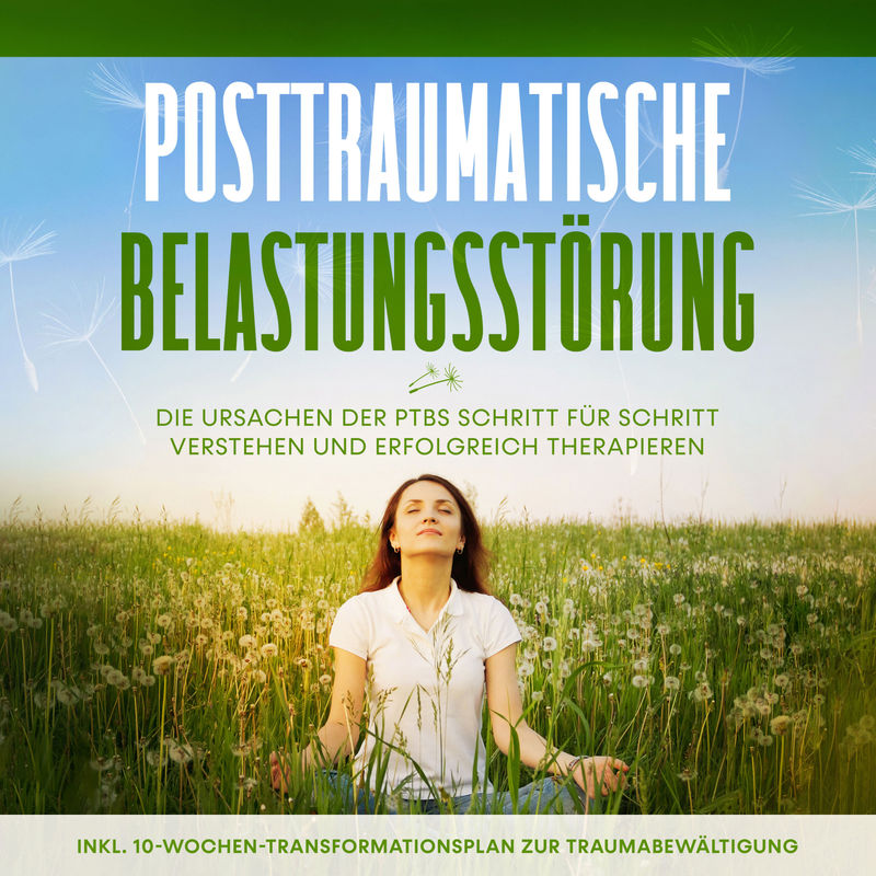 Posttraumatische Belastungsstörung: Das Selbsthilfebuch - Die Ursachen der PTBS Schritt für Schritt verstehen und erfolgreich therapieren - inkl. 10-W von Psiana Verlag