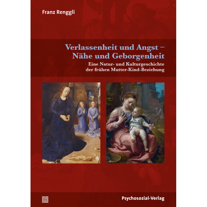 Verlassenheit Und Angst - Nähe Und Geborgenheit - Franz Renggli, Kartoniert (TB) von Psychosozial-Verlag