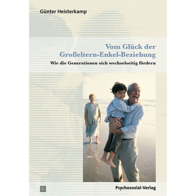 Vom Glück der Großeltern-Enkel-Beziehung - Günter Heisterkamp, Kartoniert (TB) von Psychosozial-Verlag